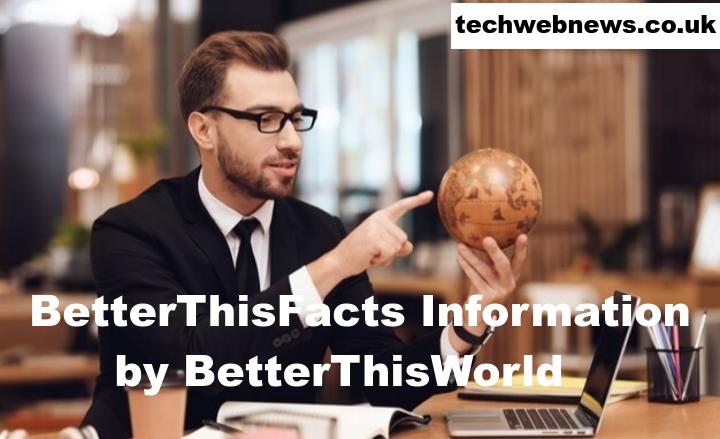 BetterThisFacts Information by BetterThisWorld