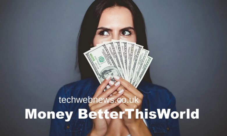 Money BetterThisWorld