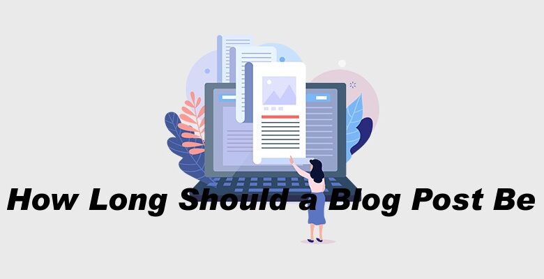 How Long Should a Blog Post Be