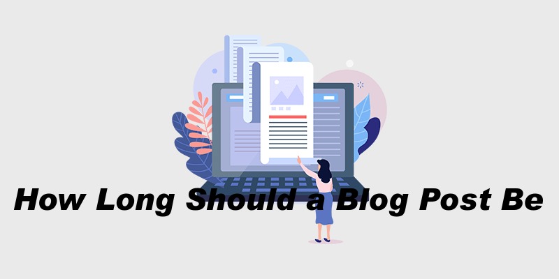 How Long Should a Blog Post Be