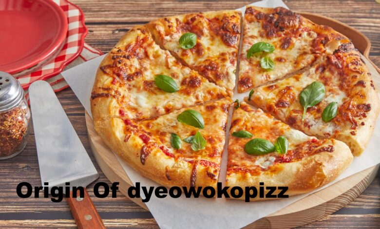 Origin of Dyeowokopizz