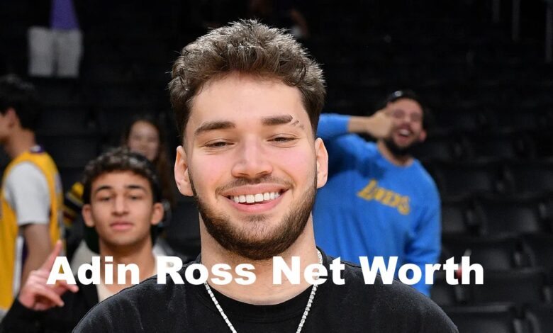 Adin Ross Net Worth