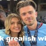 jack grealish wife