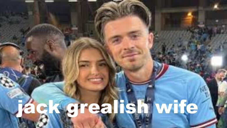 jack grealish wife