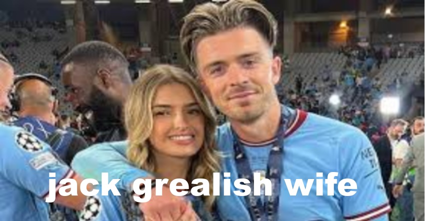 jack grealish wife